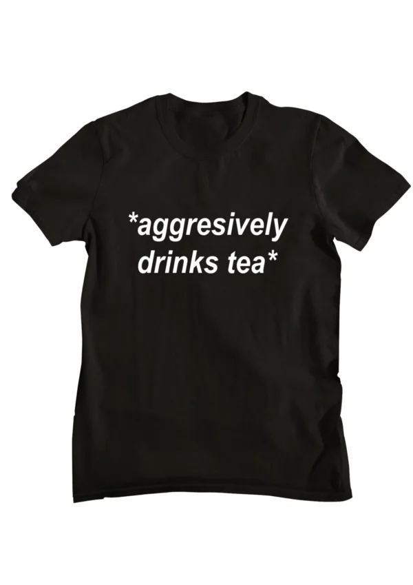 AggresiveslyDrink Tea Printed T-shirt