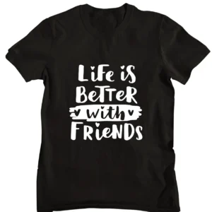 Life is Better With Friends T-shirt