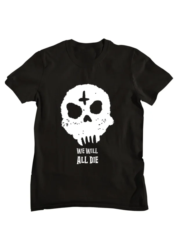 Half sleeve t-shirt with "We Will Die" dark humor graphic print.