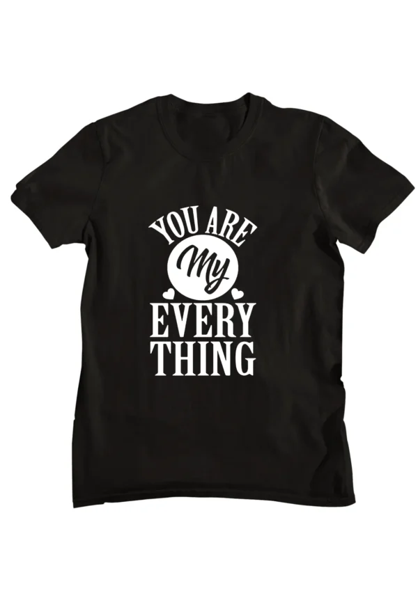 You are My Everything Printed T-shirt