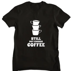 Still Not Enough Coffee Printed T-shirt